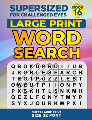 Supersized For Challenged Eyes, Book 16: Super Large Print Word Search Puzzles (Supersized For Challenged Eyes Super Large Print