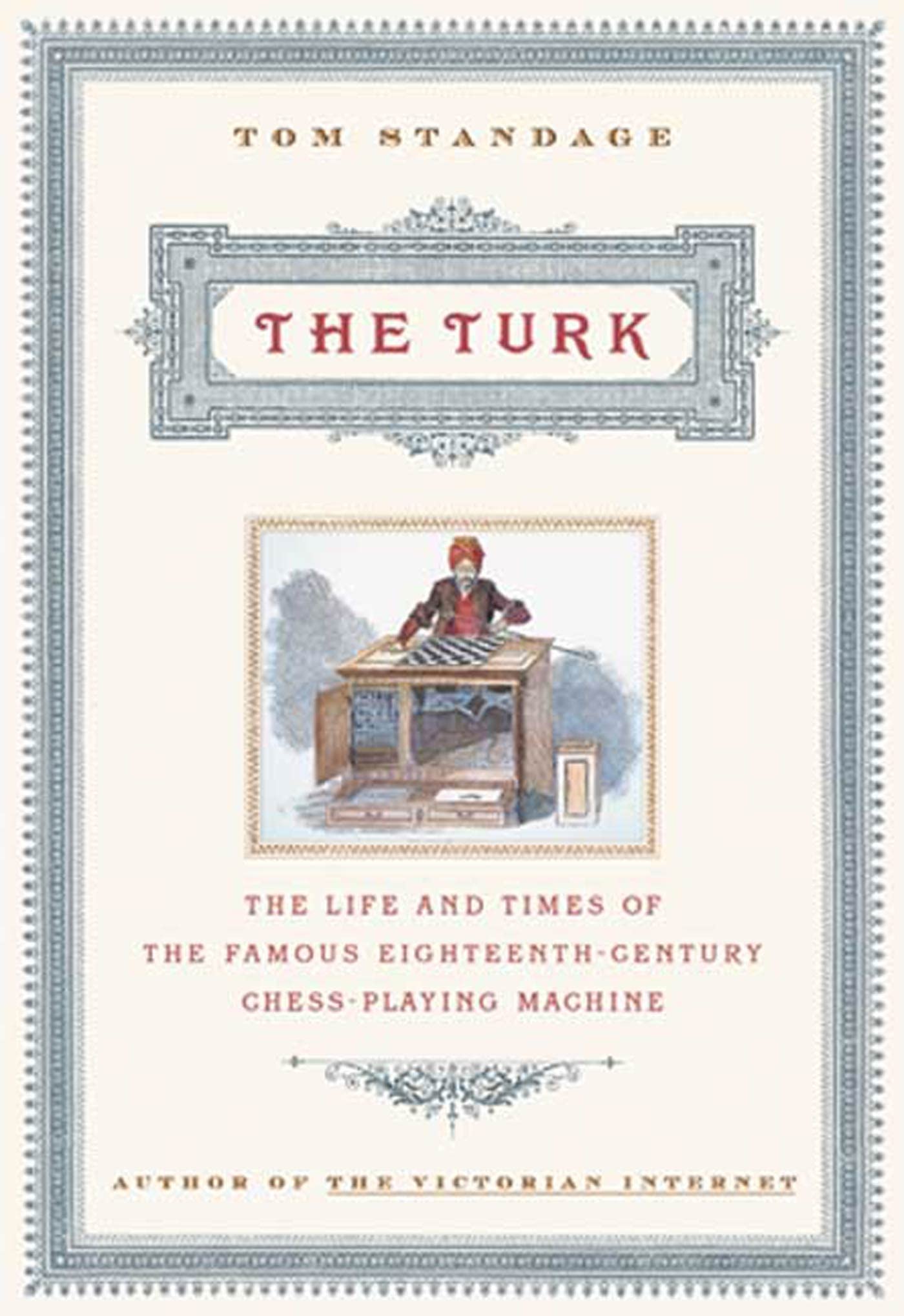 The Turk: The Life And Times Of The Famous Eighteenthcentury Chessplaying Machine