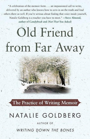 Old Friend From Far Away: The Practice Of Writing Memoir (For Aspiring Writers)