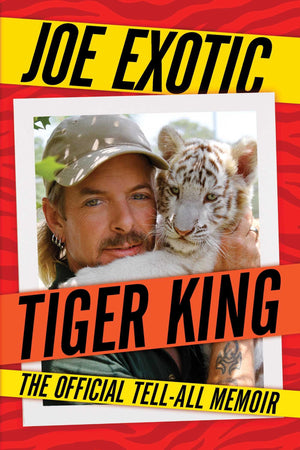 Tiger King: The Official Tellall Memoir,New