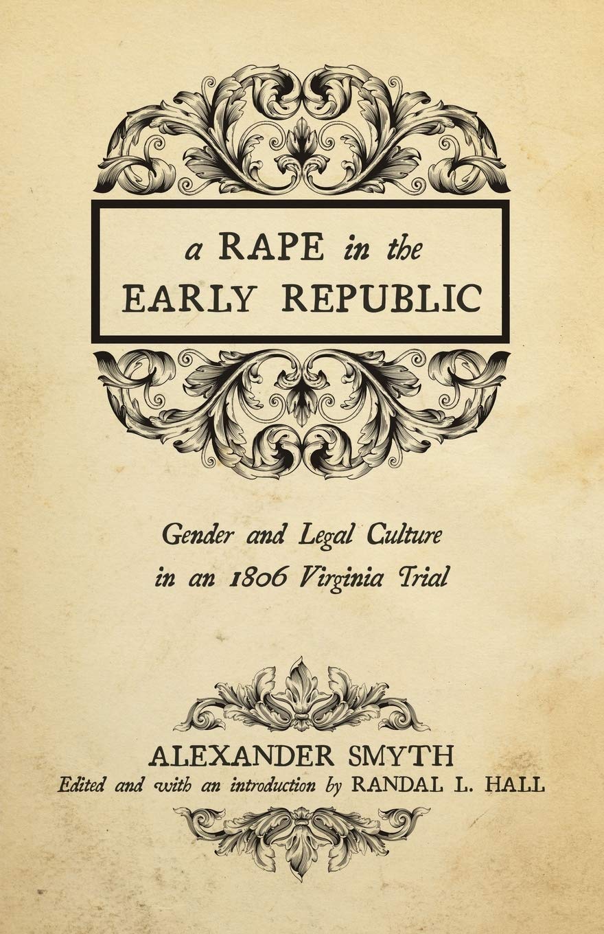 A Rape In The Early Republic: Gender And Legal Culture In An 1806 Virginia Trial (New Directions In Southern History),Used