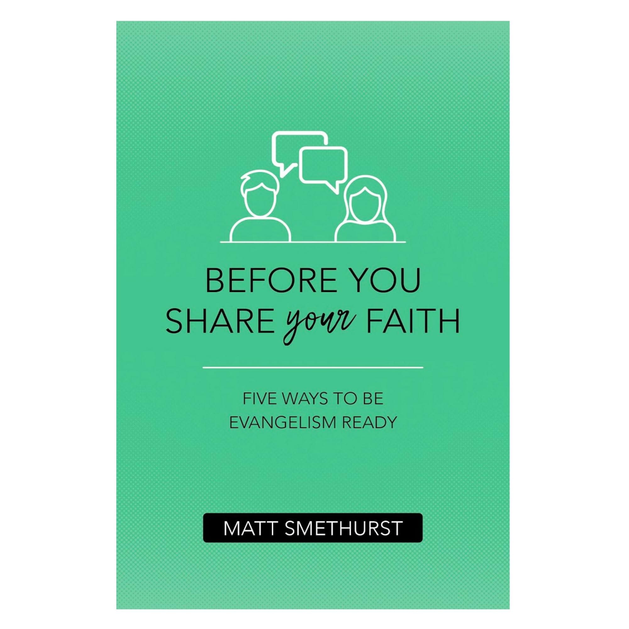 Before You Share Your Faith: Five Ways to Be Evangelism Ready
