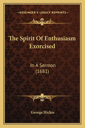 The Spirit Of Enthusiasm Exorcised: In A Sermon (1681),New