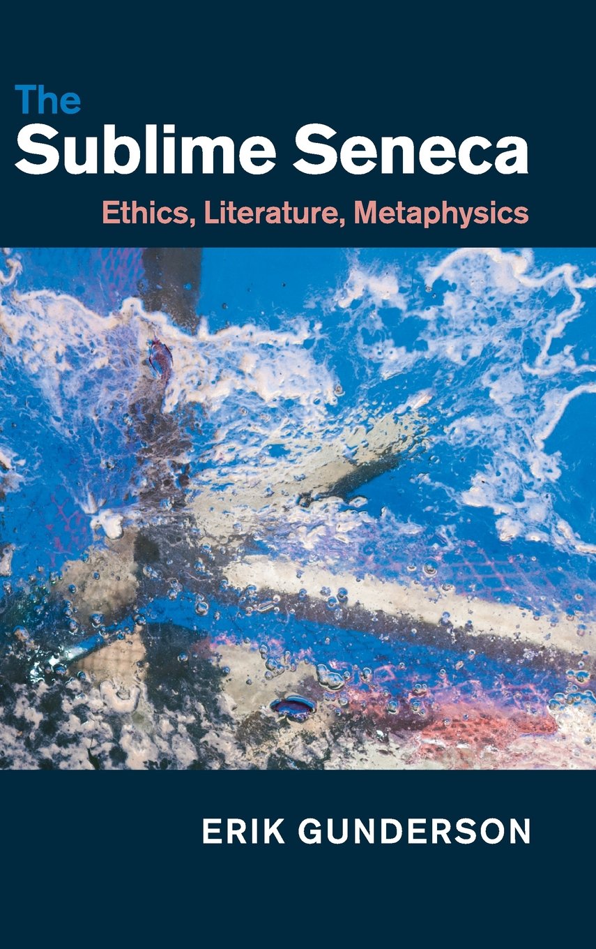 The Sublime Seneca: Ethics, Literature, Metaphysics,Used