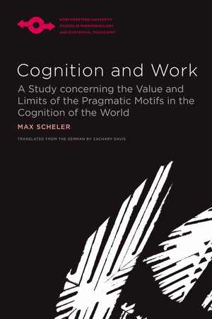 Cognition And Work: A Study Concerning The Value And Limits Of The Pragmatic Motifs In The Cognition Of The World (Studies In Ph,Used