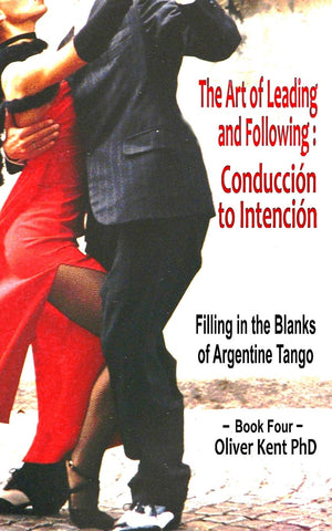The Art of Leading and Following  Conduccin to Intencin: Filling in the Blanks of Argentine Tango Book 4,Used