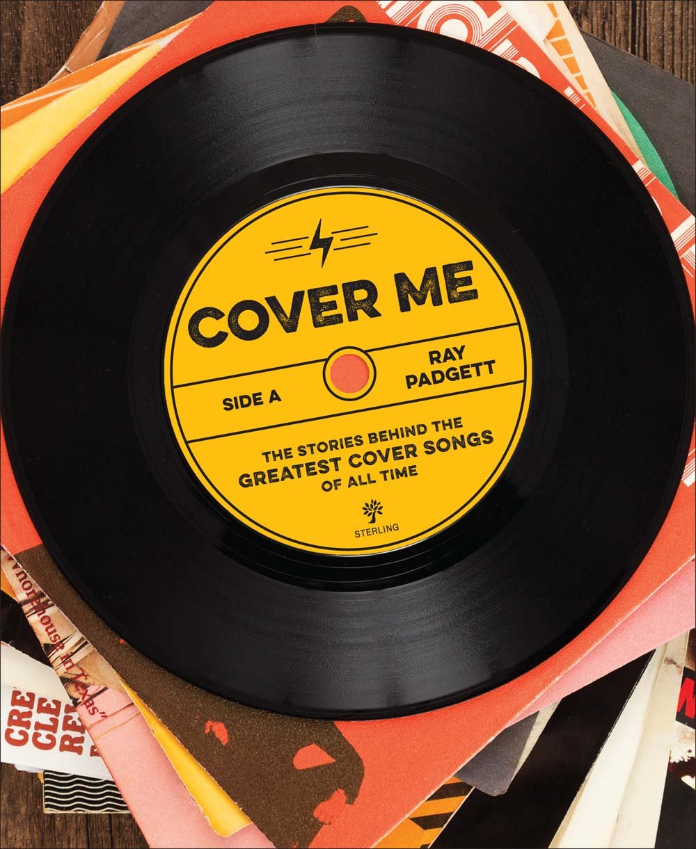 Cover Me: The Stories Behind the Greatest Cover Songs of All Time,New