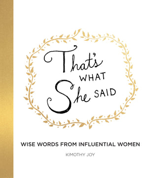 That'S What She Said: Wise Words From Influential Women,New