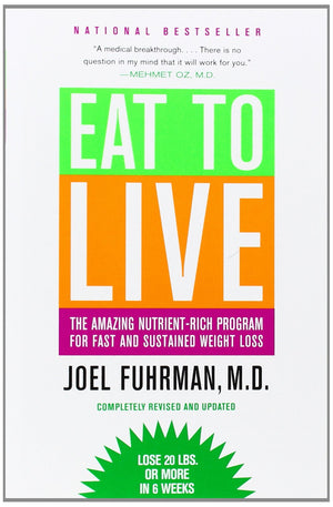 Eat To Live: The Amazing Nutrientrich Program For Fast And Sustained Weight Loss, Revised Edition