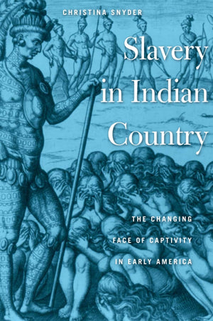Slavery In Indian Country: The Changing Face Of Captivity In Early America-new