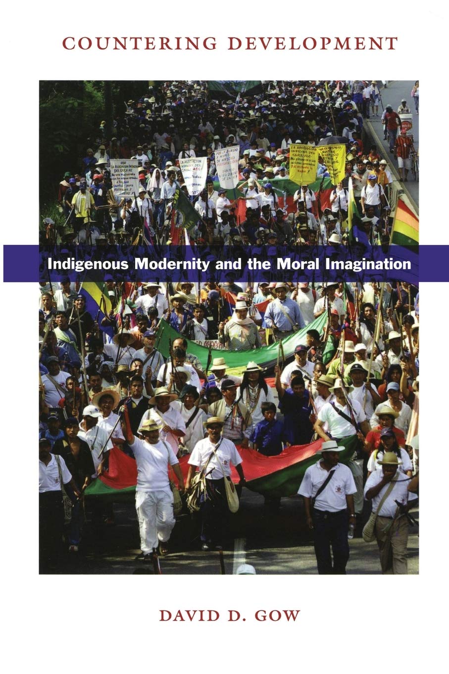 Countering Development: Indigenous Modernity And The Moral Imagination,Used