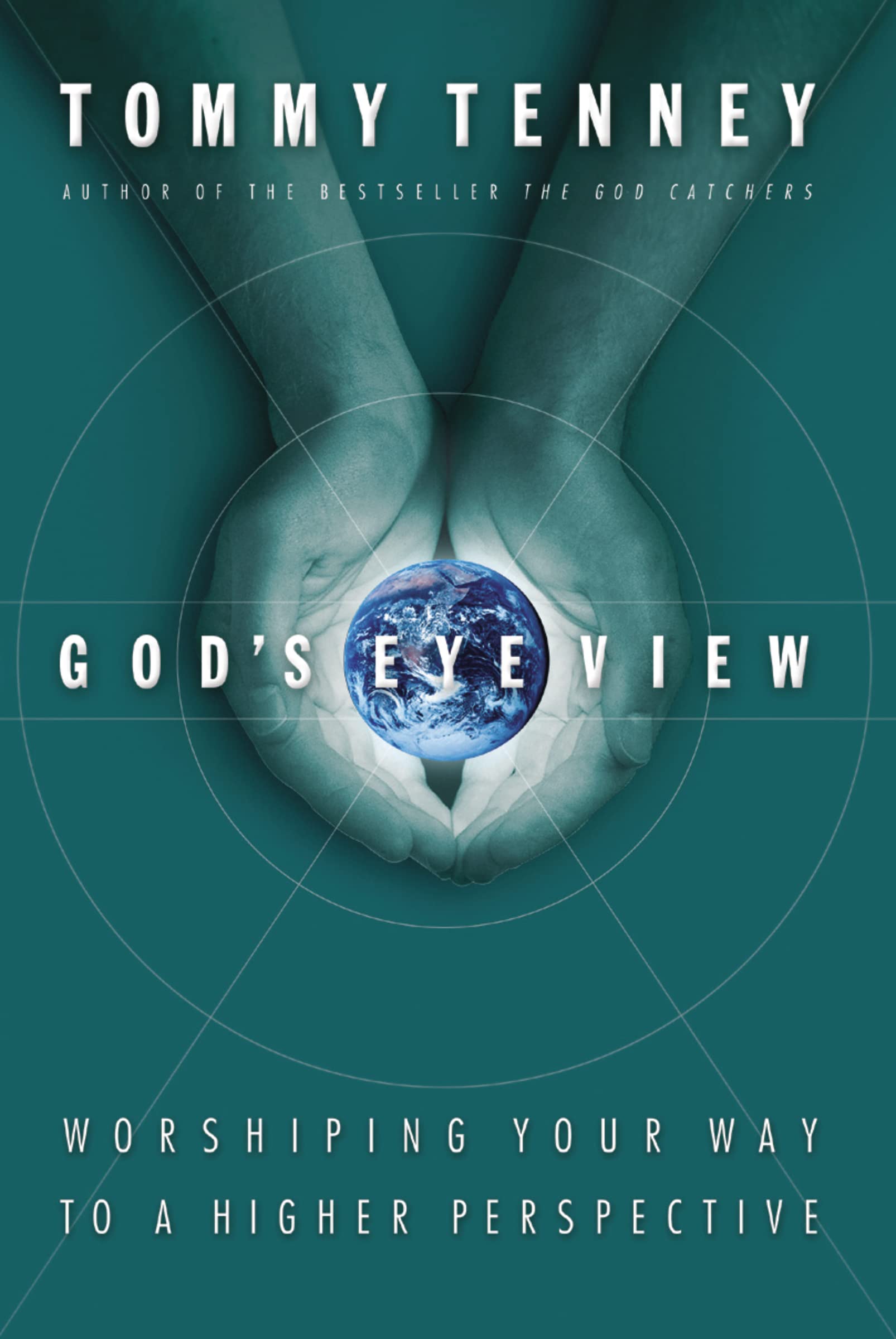 God'S Eye View: Worshiping Your Way To A Higher Perspective