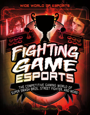 Fighting Game Esports: The Competitive Gaming World of Super Smash Bros., Street Fighter, and More! (Wide World of Esports),Used
