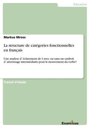 La Structure De Catgories Fonctionnelles En Franais: Une Analyse Dclatement De I Avec Ou Sans Un Endroit Datterissage Interm,Used