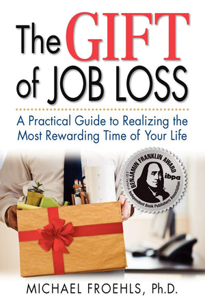 The Gift Of Job Loss  A Practical Guide To Realizing The Most Rewarding Time Of Your Life,Used