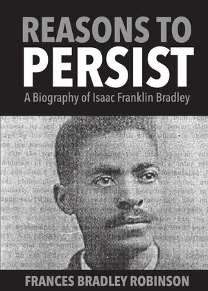 Reasons to Persist: A Biography of Isaac Franklin Bradley,Used