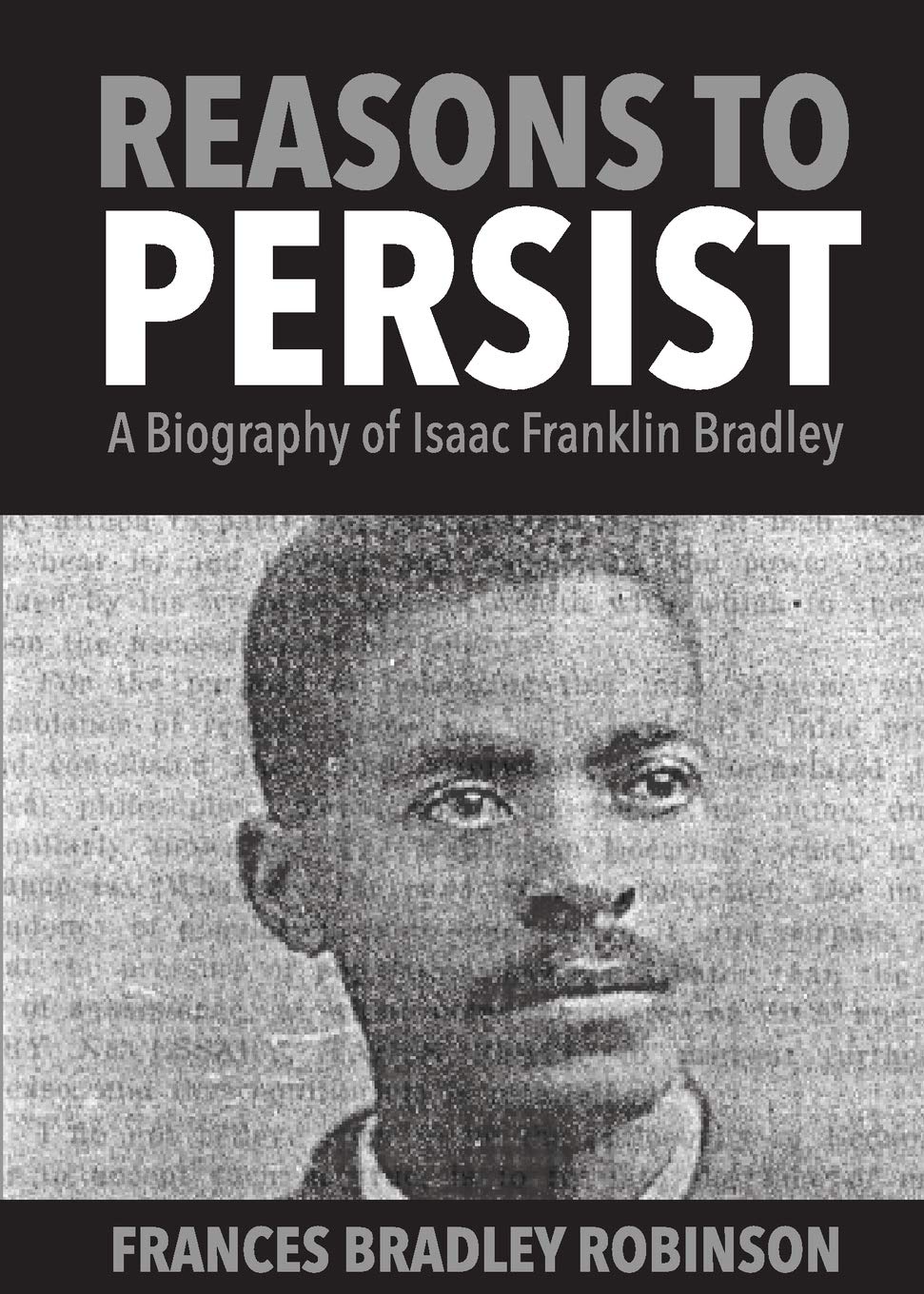 Reasons to Persist: A Biography of Isaac Franklin Bradley,Used