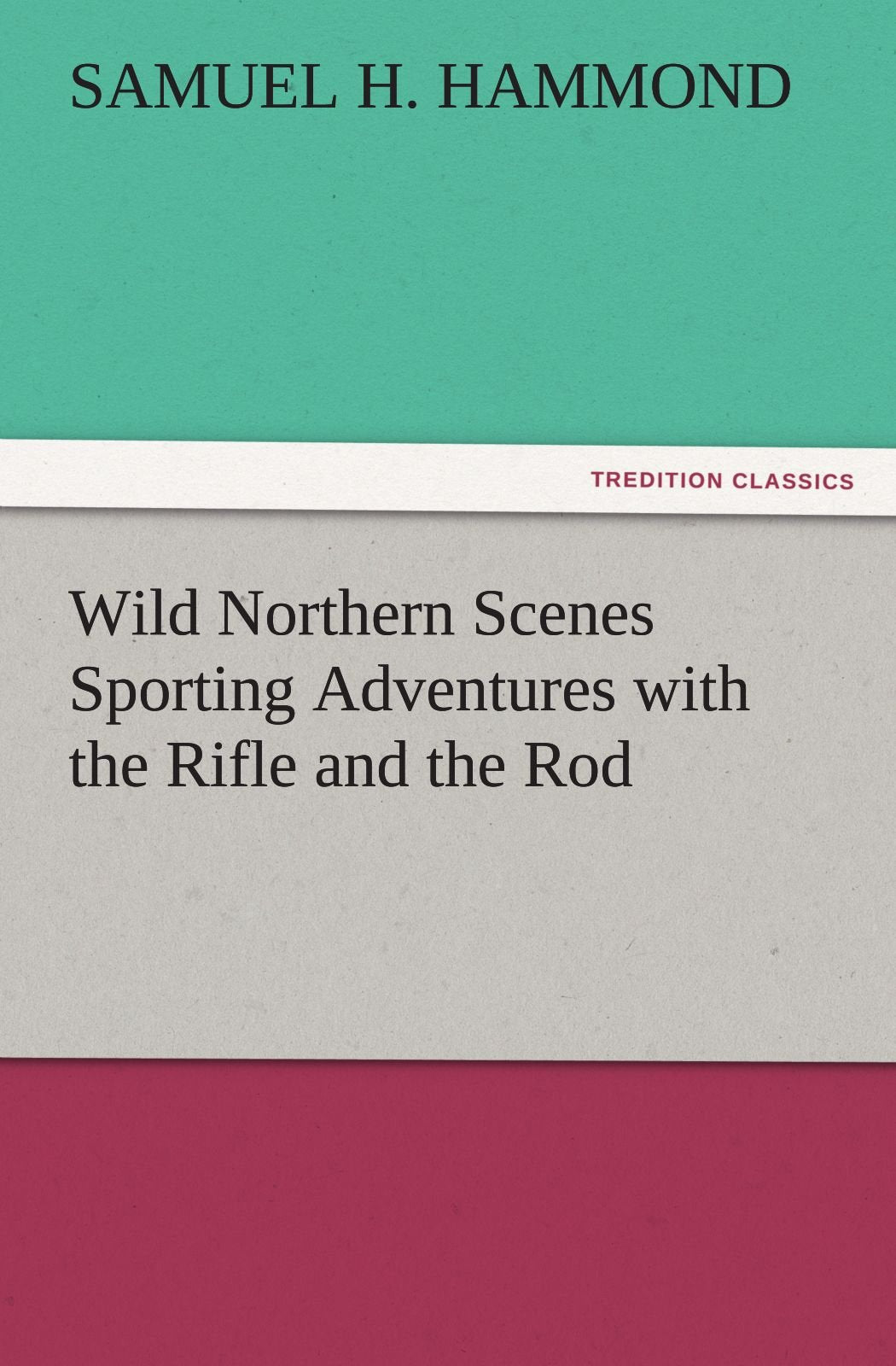 Wild Northern Scenes Sporting Adventures with the Rifle and the Rod,Used