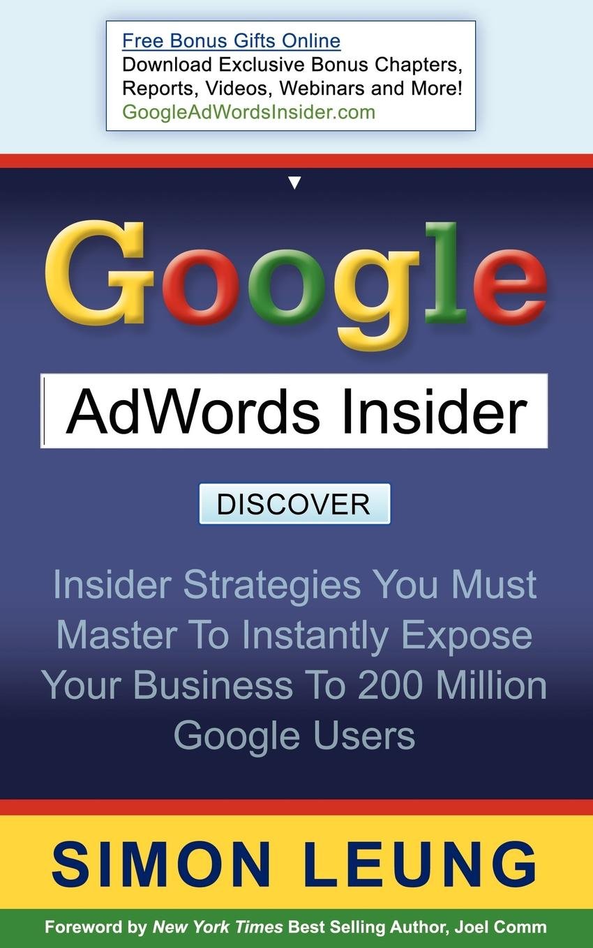 Google AdWords Insider: Insider Strategies You Must Master to Instantly Expose Your Business to 200 Million Google Users,Used