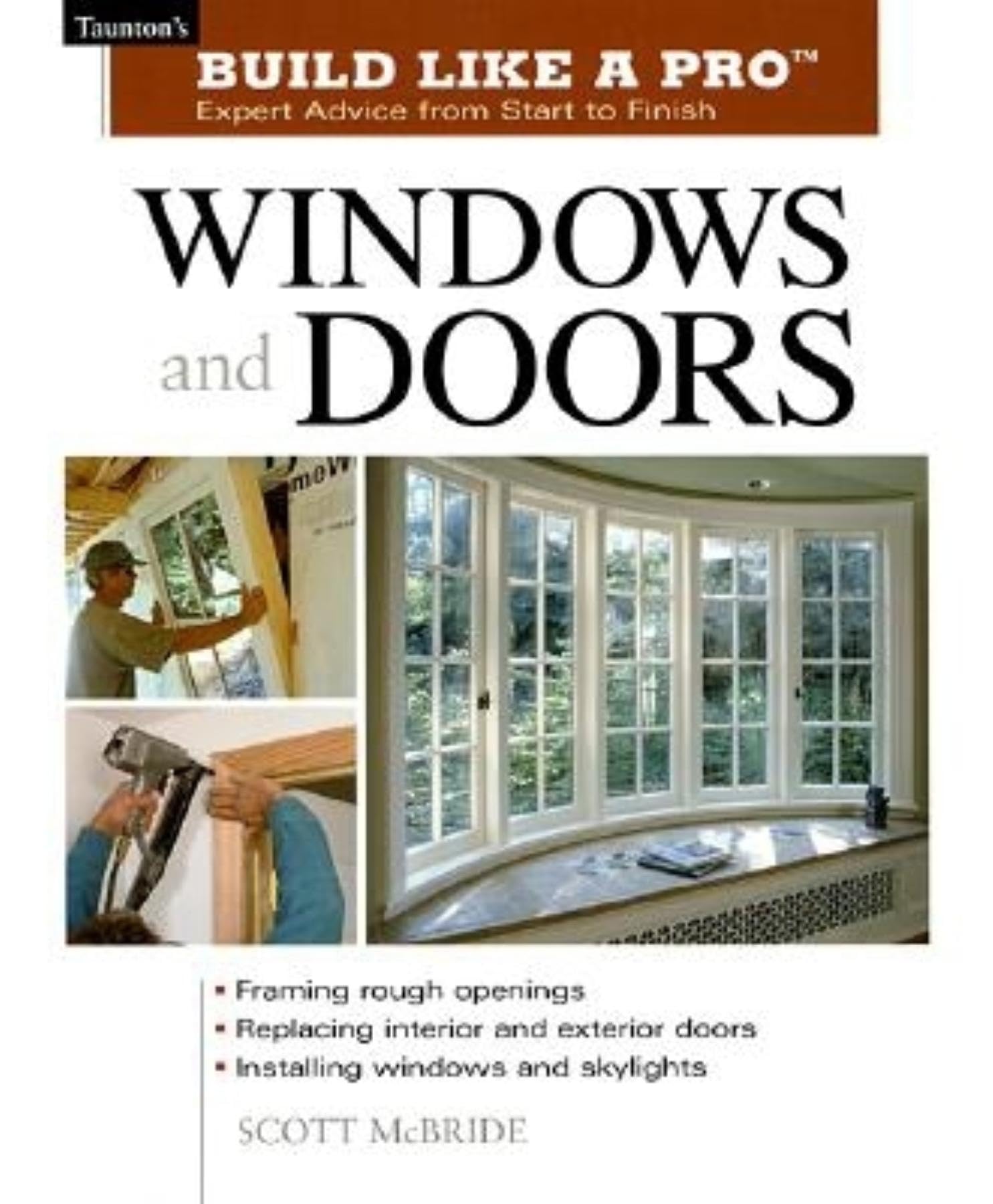 Windows and Doors: Expert Advice from Start to Finish (Taunton's Build Like a Pro),Used
