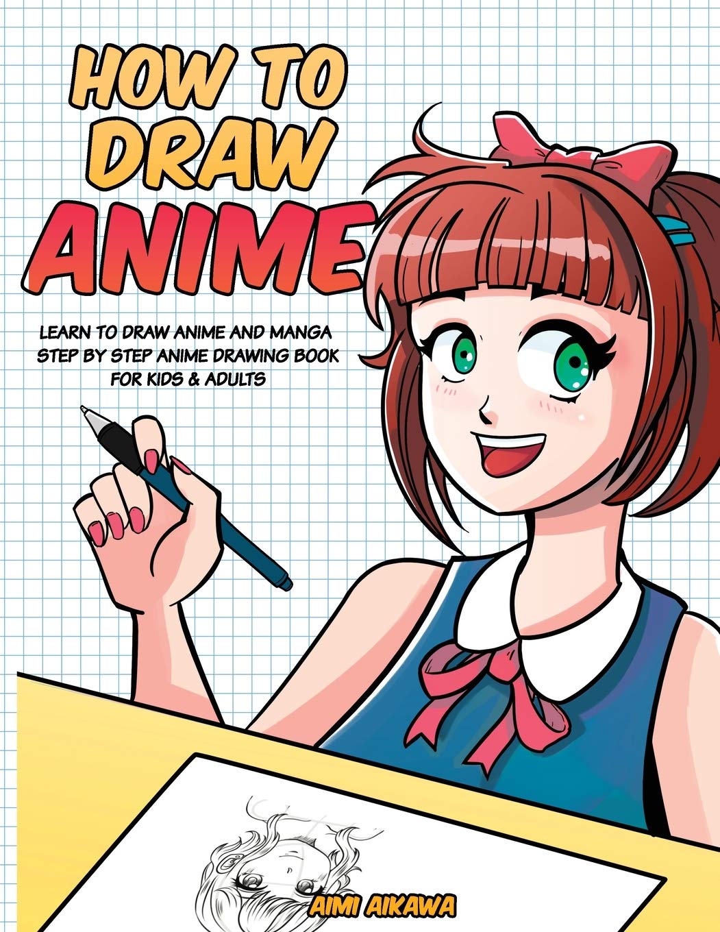 How To Draw Anime: Learn To Draw Anime And Manga  Step By Step Anime Drawing Book For Kids & Adults