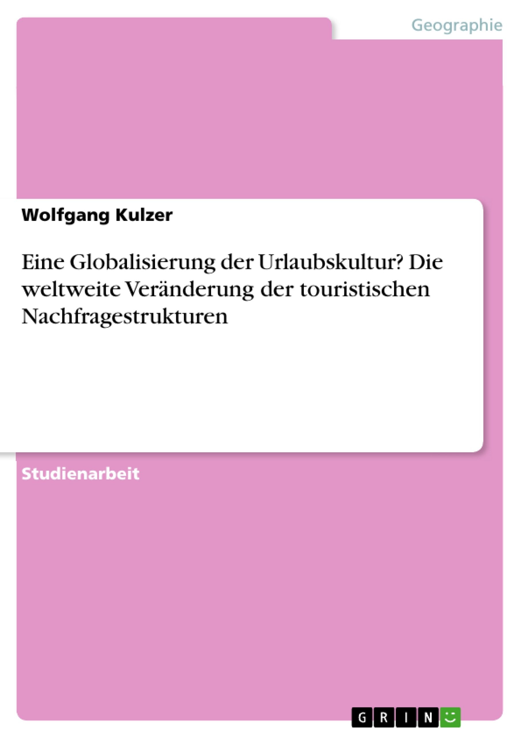Eine Globalisierung Der Urlaubskultur? Die Weltweite Vernderung Der Touristischen Nachfragestrukturen (German Edition),Used