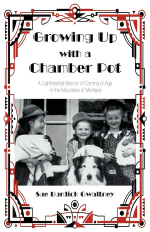 Growing Up With A Chamber Pot: A Lighthearted Memoir Of Coming Of Age In The Mountains Of Montana,Used