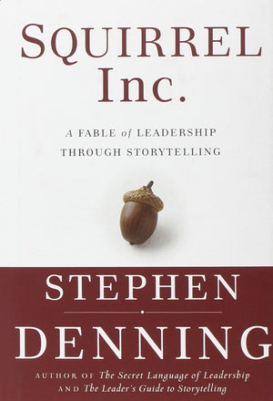 Squirrel Inc.: A Fable of Leadership Through Storytelling,Used