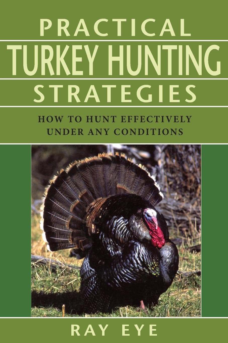Practical Turkey Hunting Strategies: How to Hunt Effectively Under Any Conditions,Used