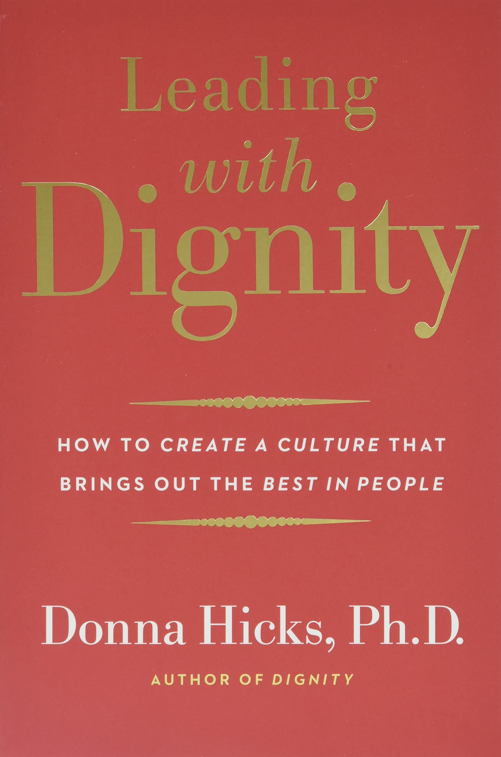Leading with Dignity: How to Create a Culture That Brings Out the Best in People,Used