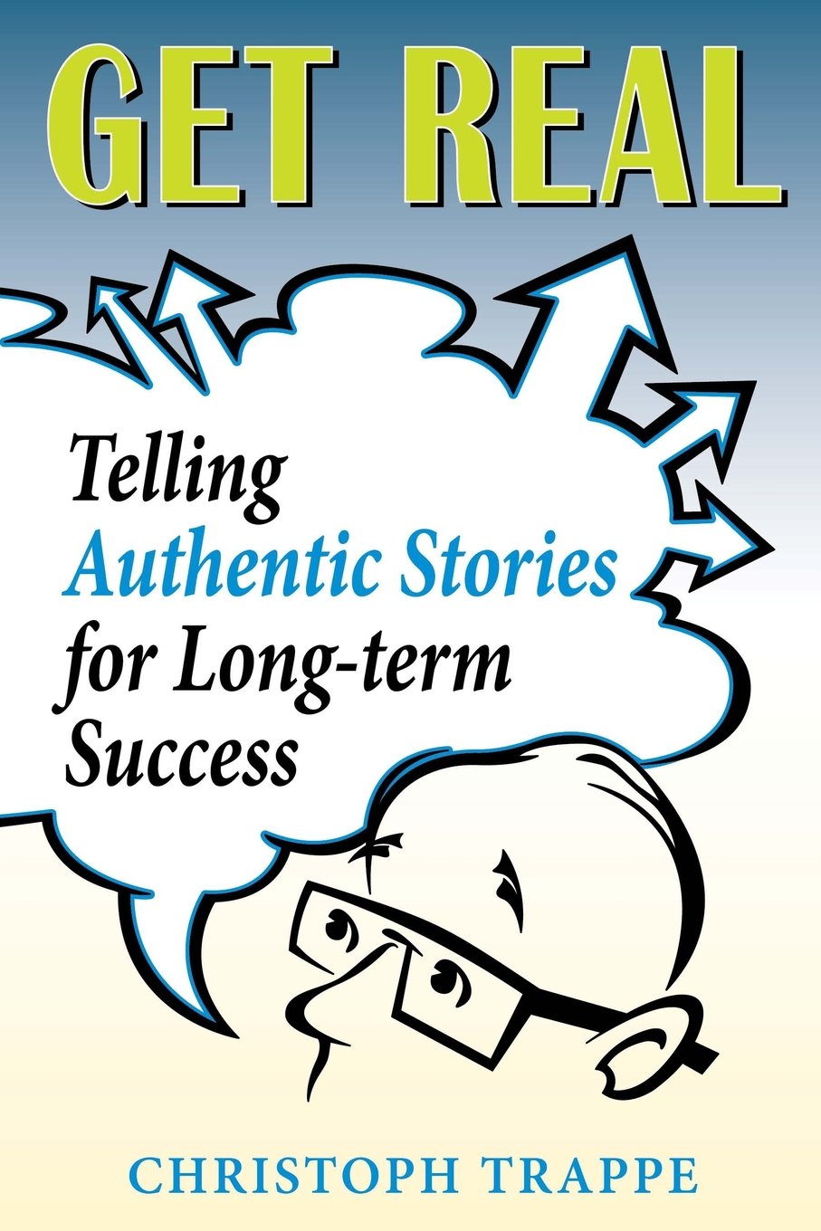 Get Real: Sharing Authentic Stories for LongTerm Success,Used