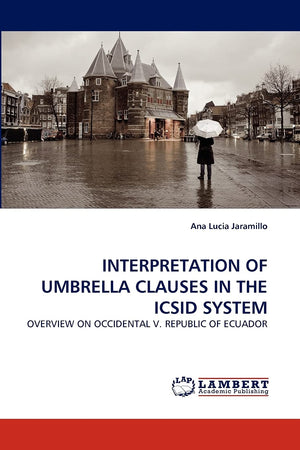 INTERPRETATION OF UMBRELLA CLAUSES IN THE ICSID SYSTEM: OVERVIEW ON OCCIDENTAL V. REPUBLIC OF ECUADOR,Used
