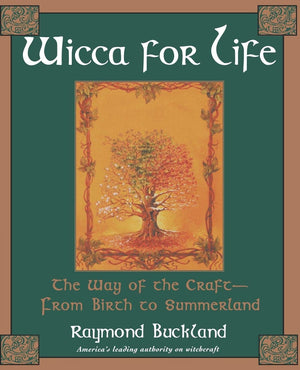 Wicca for Life: The Way of the CraftFrom Birth to Summerland,New