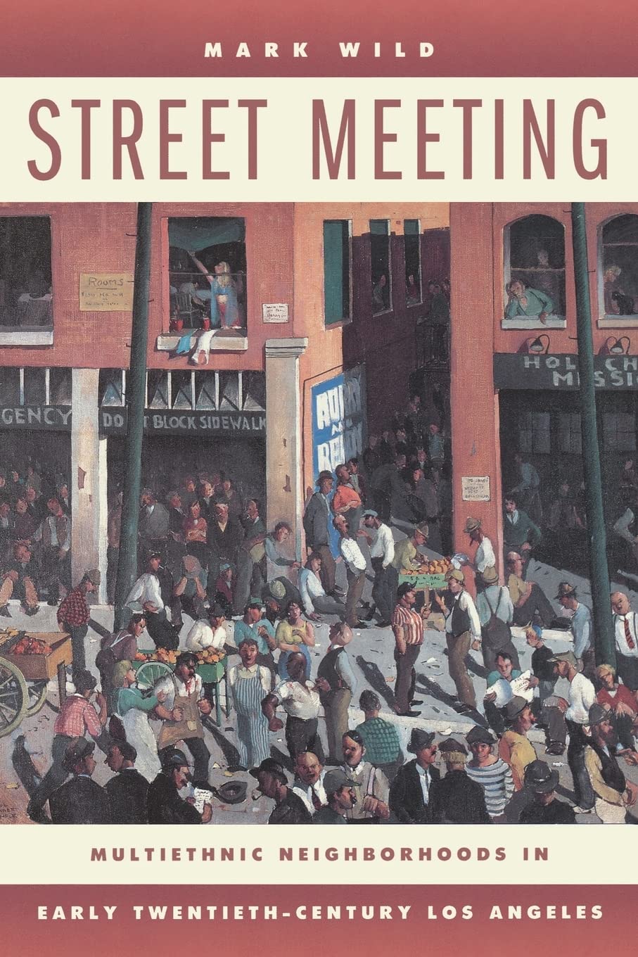 Street Meeting: Multiethnic Neighborhoods in Early TwentiethCentury Los Angeles,New