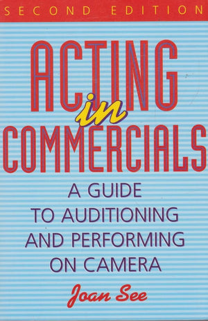 Acting in Commercials: A Guide to Auditioning and Performing on Camera,Used