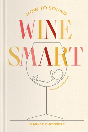 How To Sound Wine Smart: An Illustrated Guide