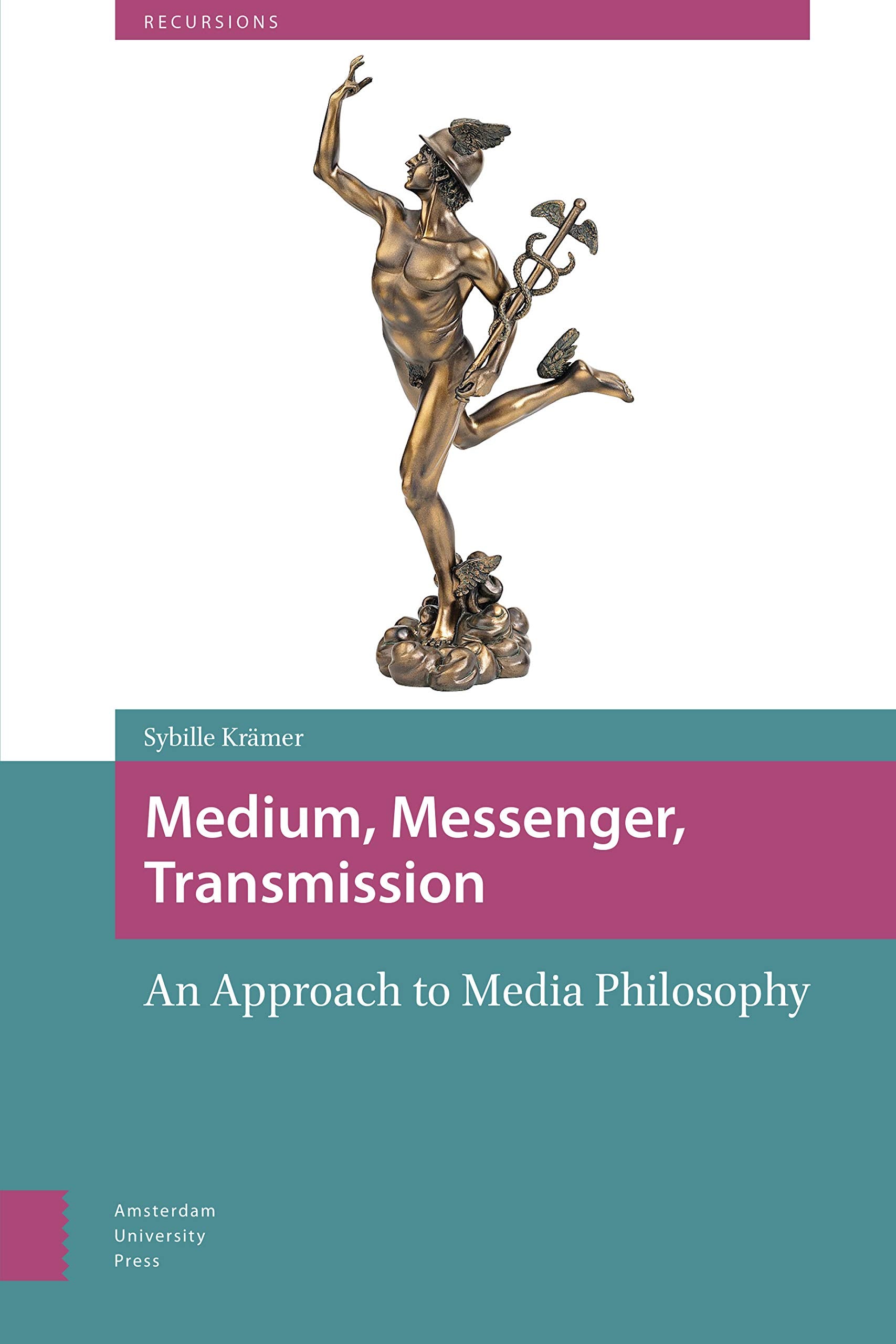 Medium, Messenger, Transmission: An Approach to Media Philosophy (Recursions),Used