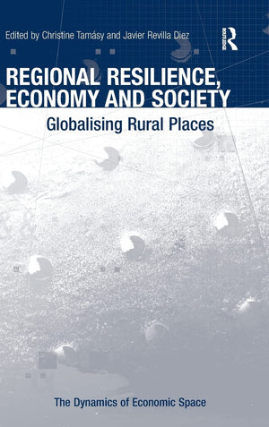 Regional Resilience, Economy and Society: Globalising Rural Places (The Dynamics of Economic Space),Used