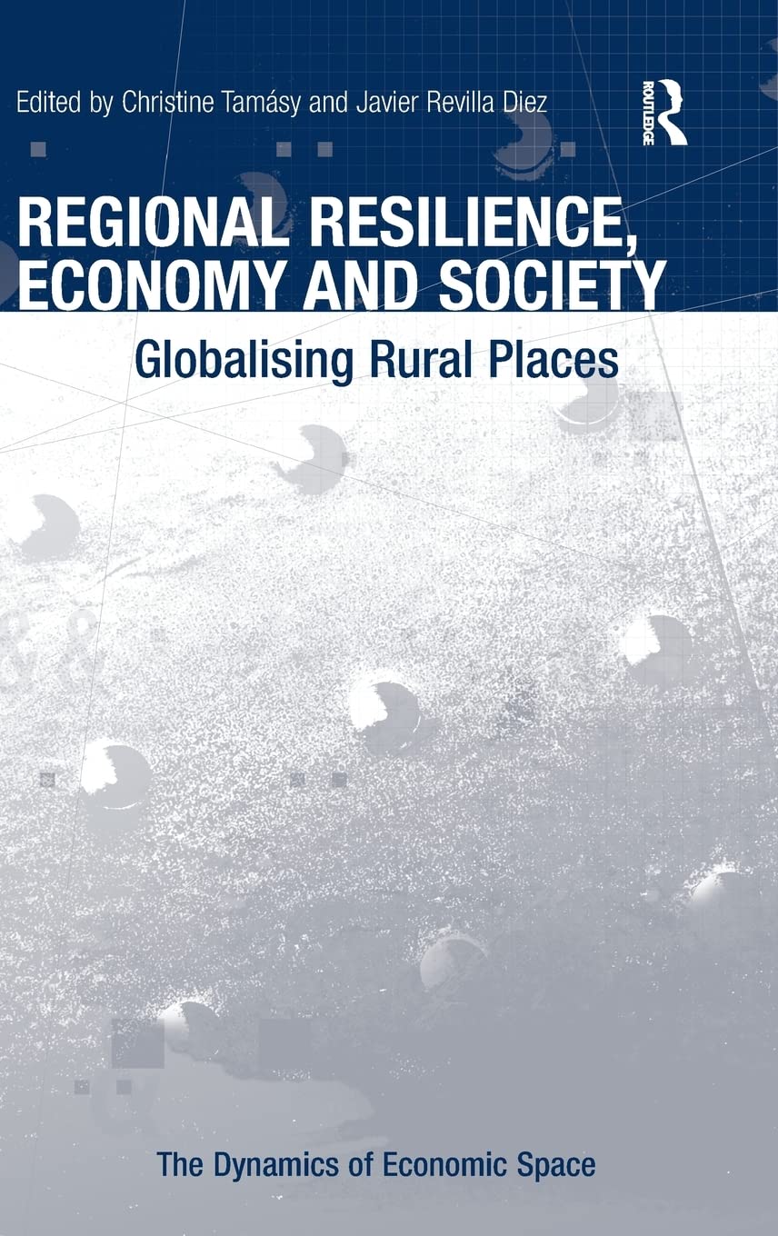 Regional Resilience, Economy and Society: Globalising Rural Places (The Dynamics of Economic Space),Used