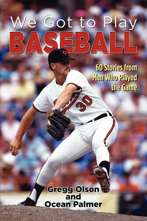 We Got To Play Baseball: 60 Stories From Men Who Played The Game,Used