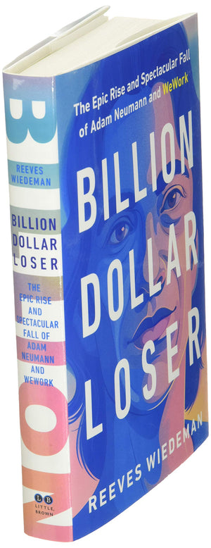 Billion Dollar Loser: The Epic Rise and Spectacular Fall of Adam Neumann and WeWork,New