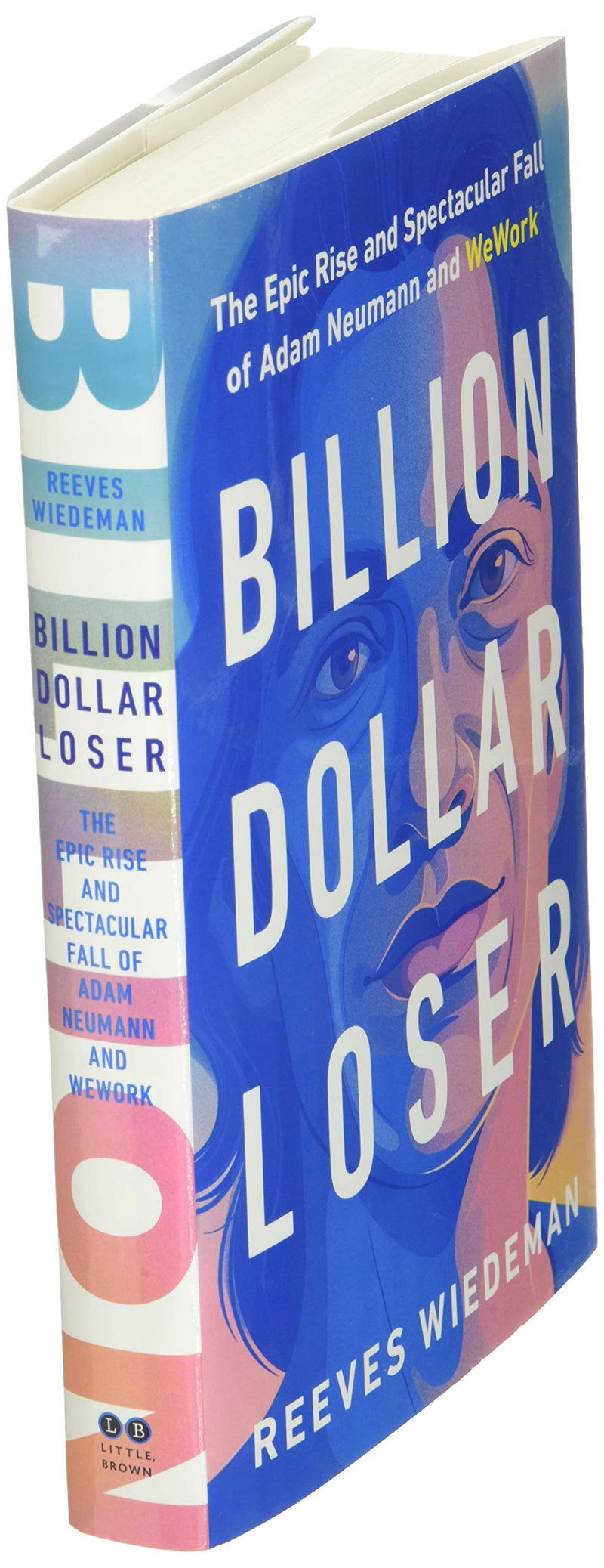 Billion Dollar Loser: The Epic Rise and Spectacular Fall of Adam Neumann and WeWork,New