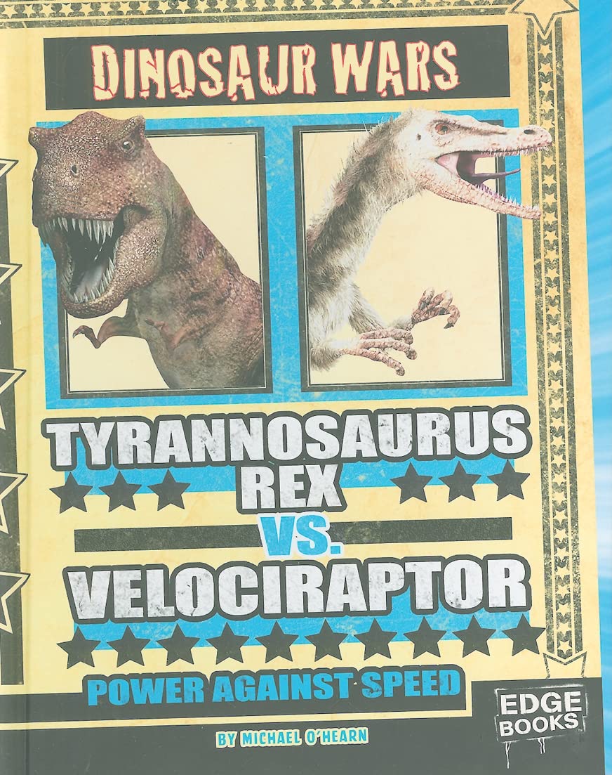 Tyrannosaurus Rex VS. Velociraptor: Power Against Speed (Dinosaur Wars) (Edge Books),Used