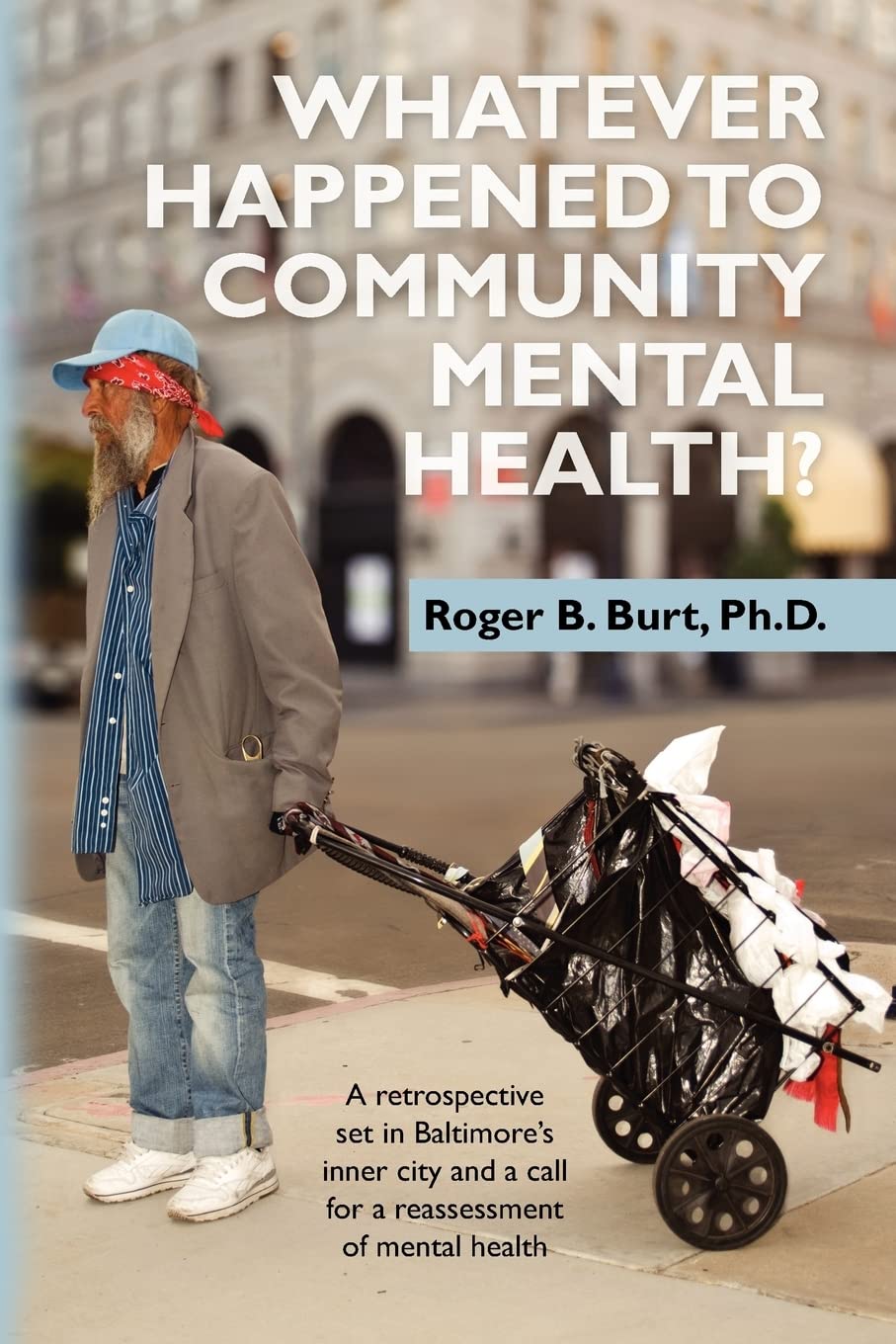 Whatever Happened to Community Mental Health?: A retrospective set in Baltimore's inner city and a call for a reassessment of me,Used
