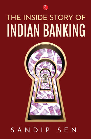 The Inside Story Of Indian Banking