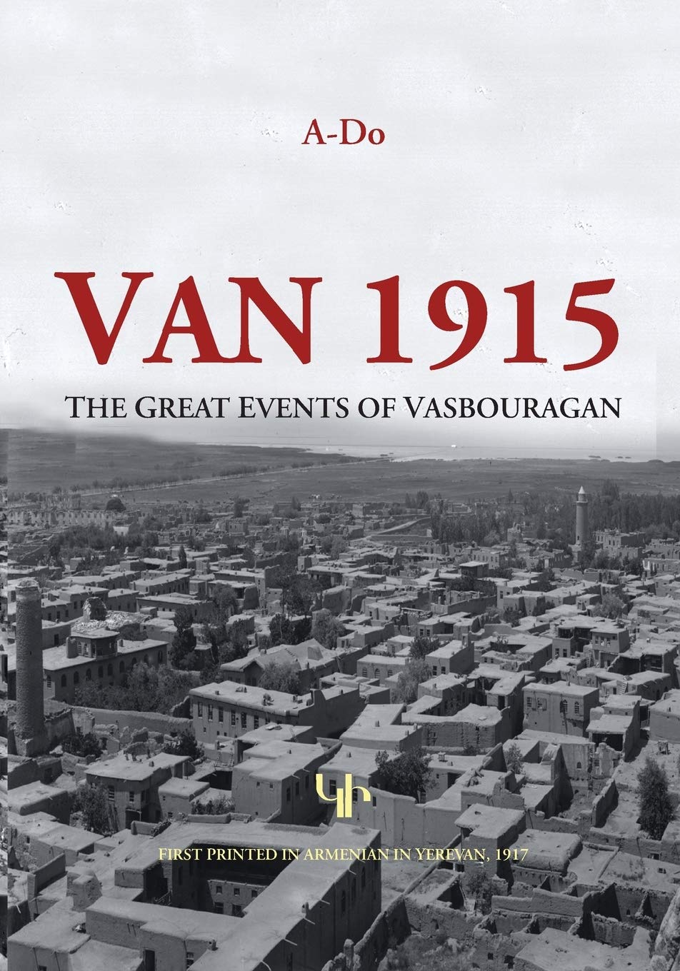 Van 1915: The Great Events Of Vasbouragan (Armenian Genocide Documentation),New