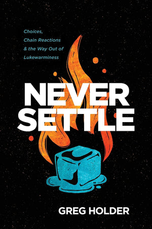 Never Settle: Choices, Chain Reactions, and the Way Out of Lukewarminess,Used