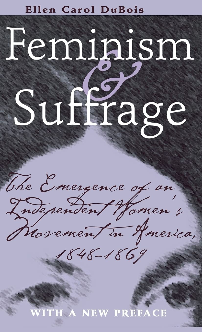 Feminism and Suffrage: The Emergence of an Independent Women's Movement in America, 18481869,Used