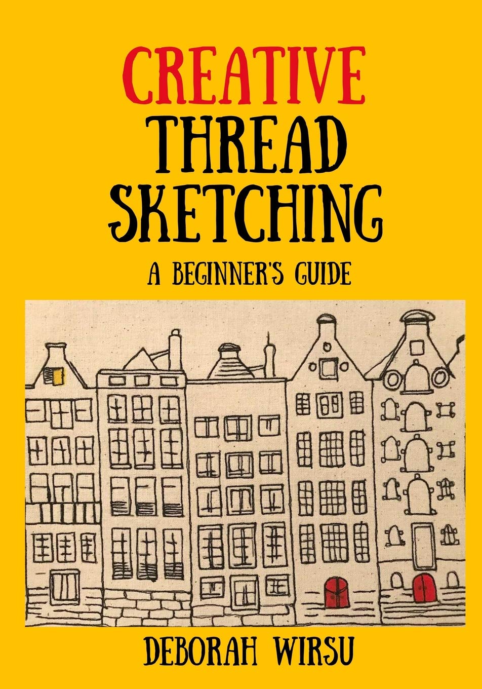 Creative Thread Sketching: A Beginner'S Guide: Tips, Techniques And Projects For Starting Out In Thread Sketching And Thread Pai