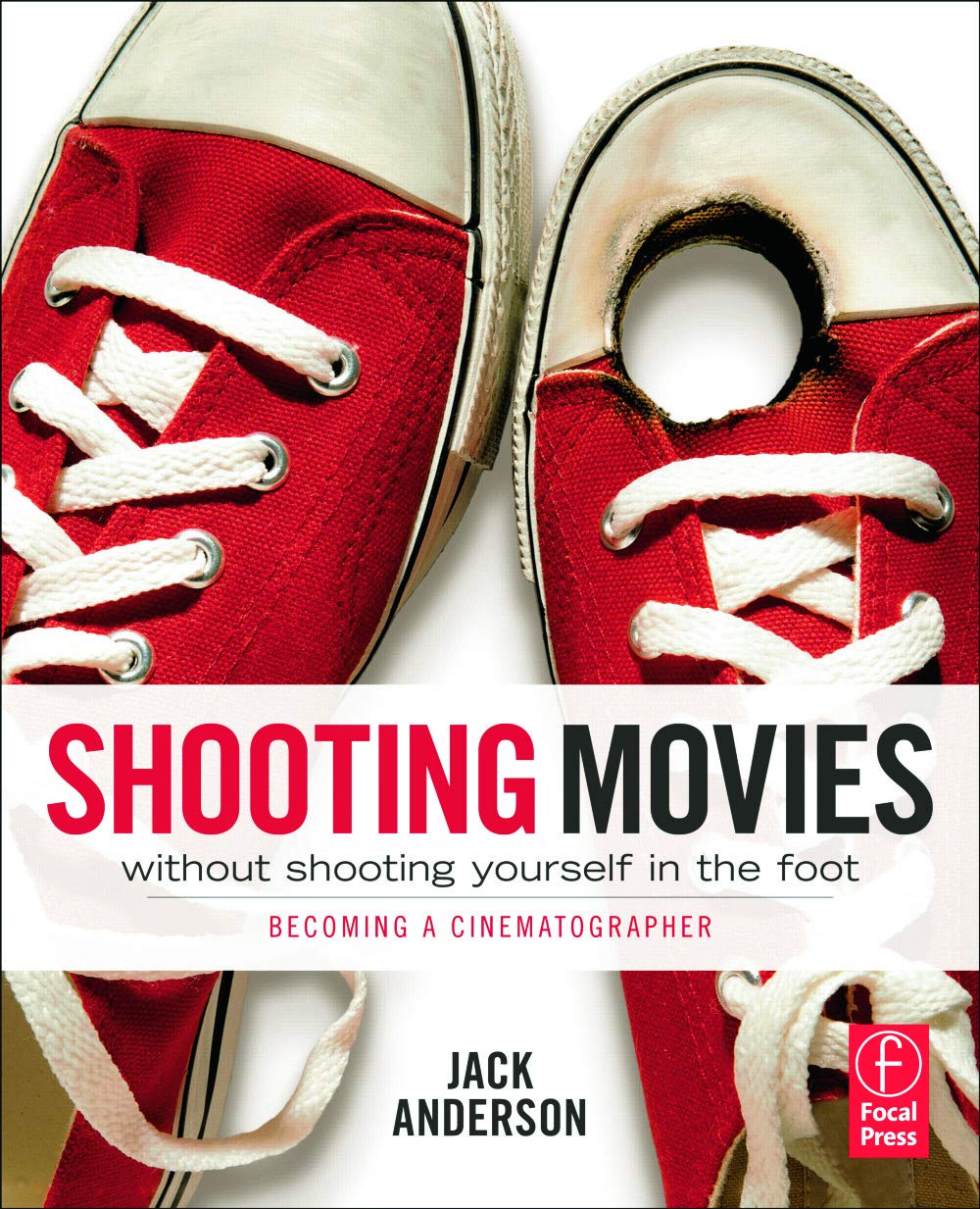 Shooting Movies Without Shooting Yourself in the Foot: Becoming a Cinematographer,Used
